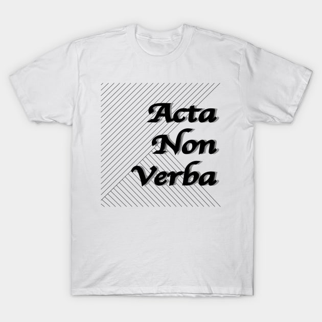 wise saying Acta non verba T-Shirt by maredesign90